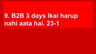 9. B2B 3 days Ikai harup
nahi aata hai. 23-1
 