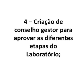 4 – Criação de
conselho gestor para
aprovar as diferentes
etapas do
Laboratório;
 