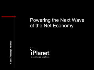 Powering the Next Wave of the Net Economy 