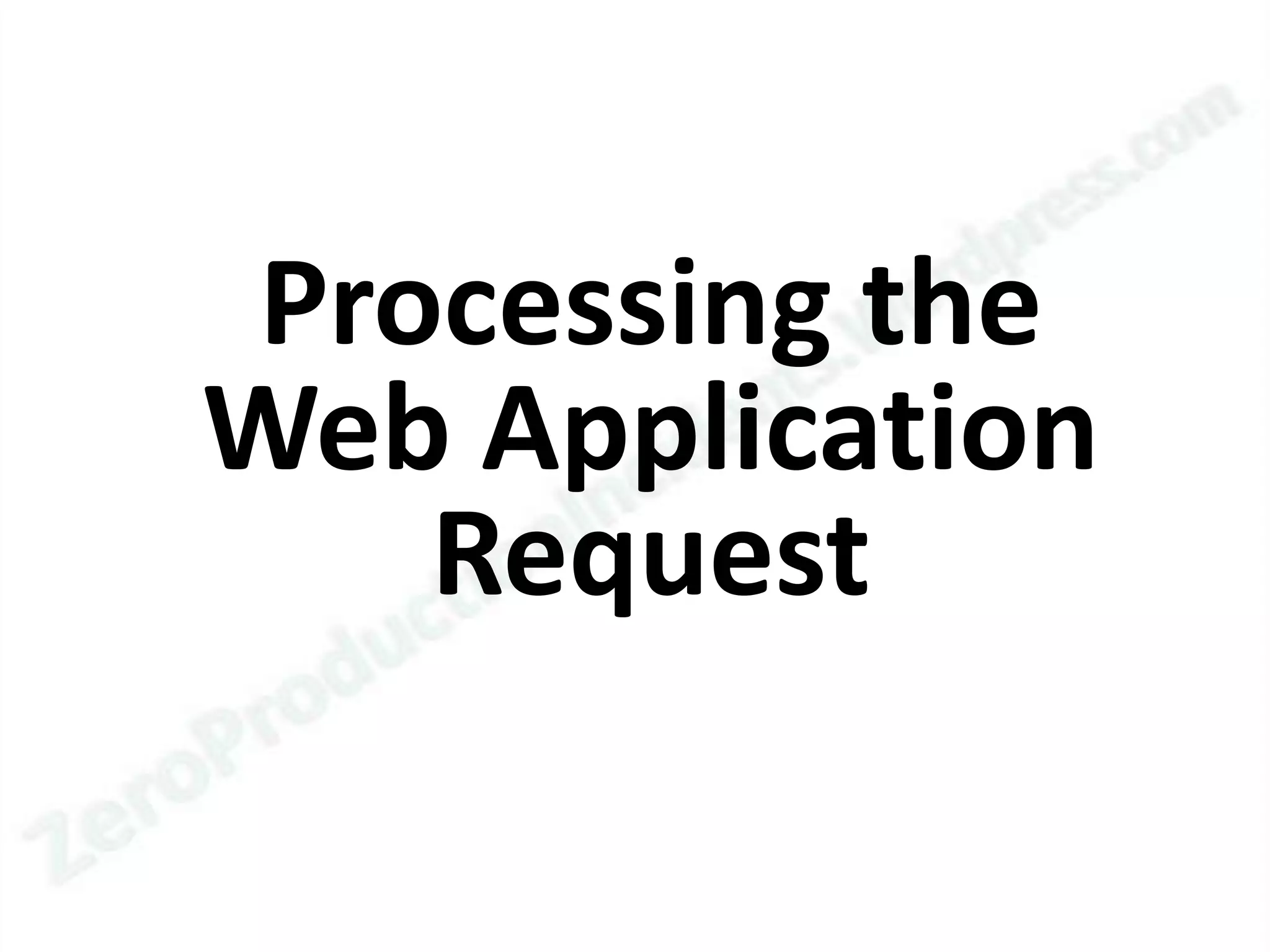 Processing the
Web Application
    Request
 