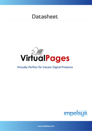 Datasheet




Virtually Perfect for Instant Digital Presence




                 www.impelsys.com
 
