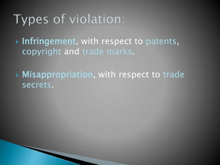  Infringement, with respect to patents,
copyright and trade marks.
 Misappropriation, with respect to trade
secrets.
 