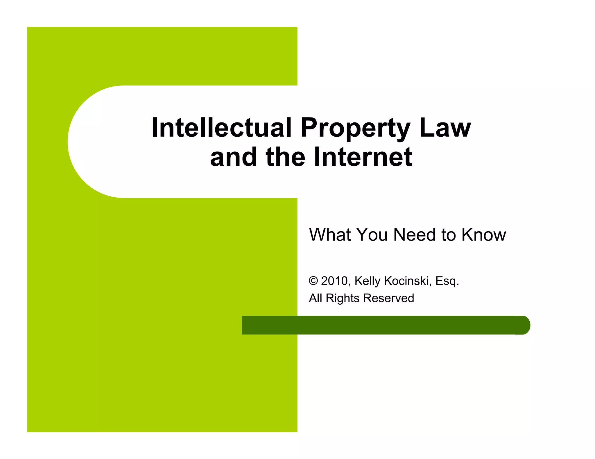 Intellectual Property Law
     and the Internet

            What You Need to Know

            © 2010, Kelly Kocinski, Esq.
            All Rights Reserved
 