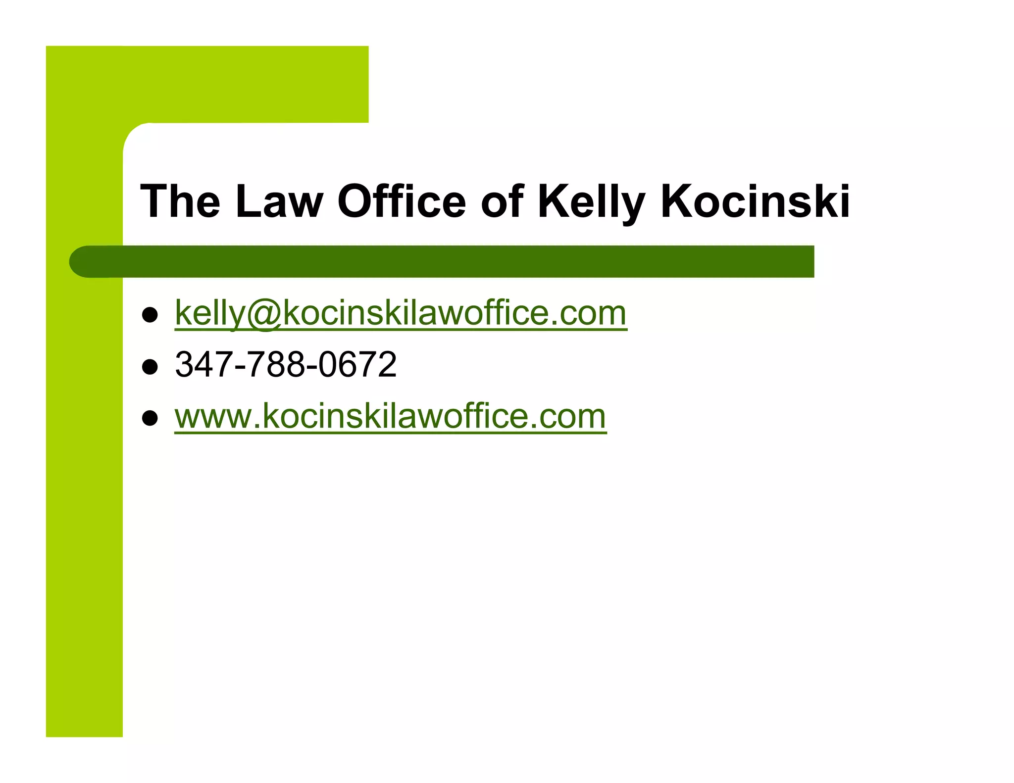 The Law Office of Kelly Kocinski

    kelly@kocinskilawoffice.com
    347-788-0672
    www.kocinskilawoffice.com
 