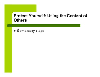 Protect Yourself: Using the Content of
Others

    Some easy steps
 