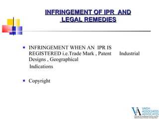 INFRINGEMENT WHEN AN  IPR IS  REGISTERED i.e.Trade Mark , Patent  Industrial Designs , Geographical Indications  Copyright  INFRINGEMENT OF IPR  AND LEGAL REMEDIES 