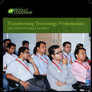 Transforming Technology Professionals
into Global Product Leaders
 