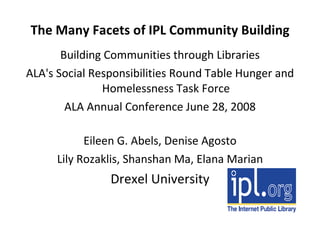 The Many Facets of IPL Community Building ,[object Object],[object Object],[object Object],[object Object],[object Object],[object Object]