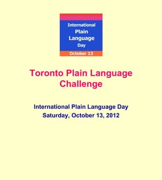 Toronto Plain Language
      Challenge

International Plain Language Day
   Saturday, October 13, 2012
 