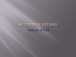 Métodos de estudio Método IPLER 