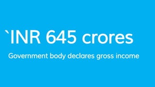 `INR 645 crores
Government body declares gross income
 