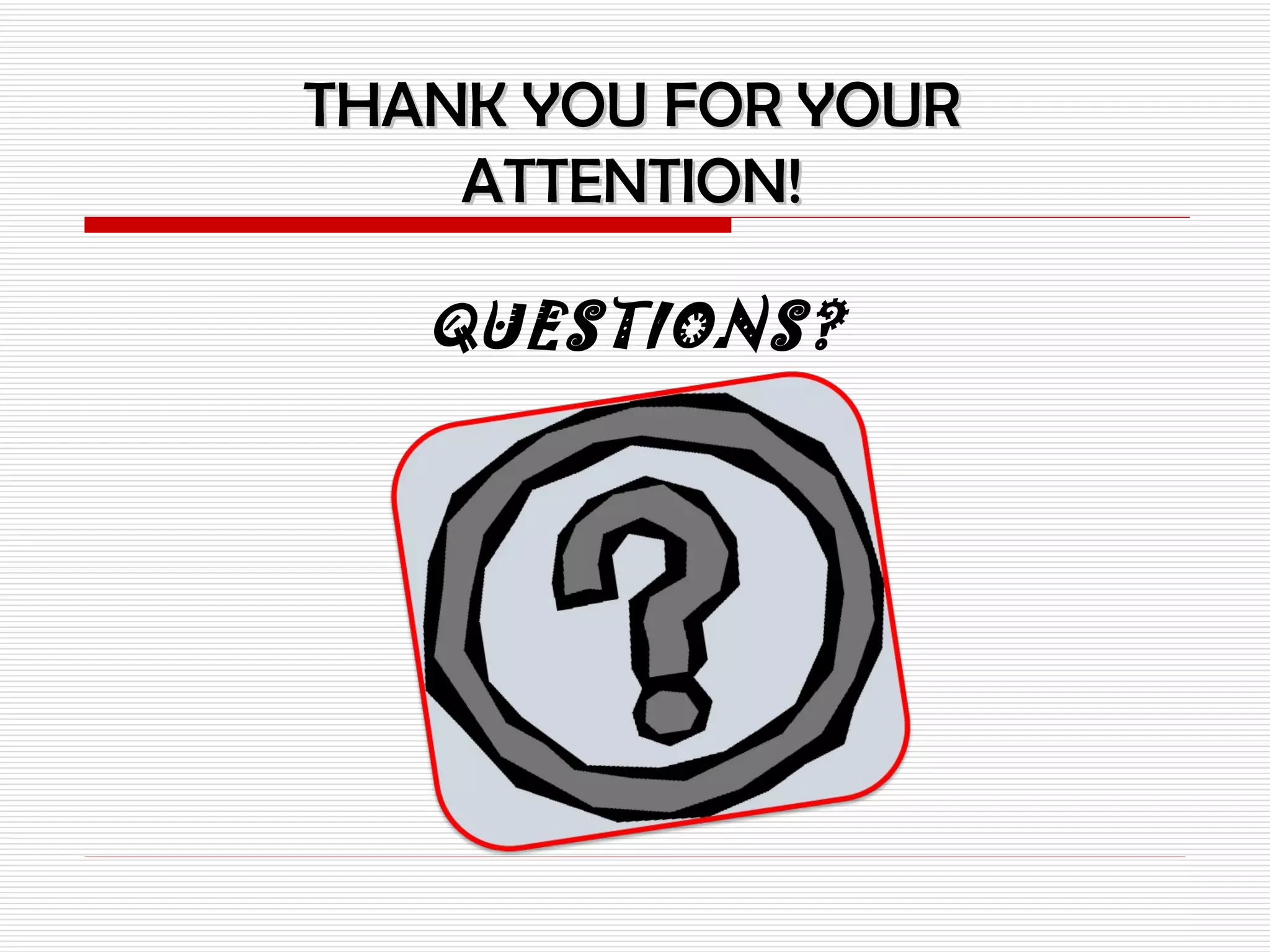 THANK YOU FOR YOUR ATTENTION! QUESTIONS? 