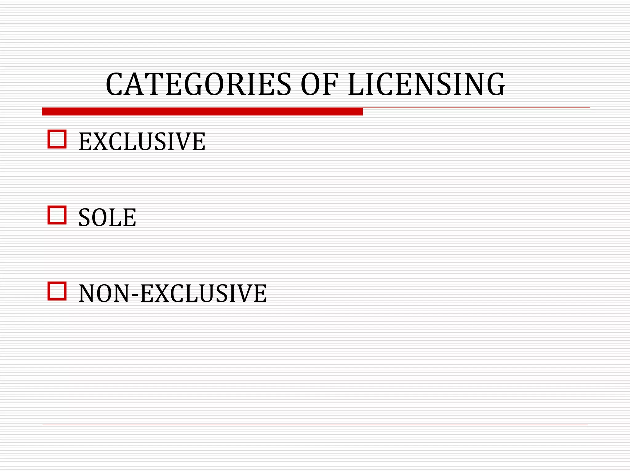 CATEGORIES OF LICENSING EXCLUSIVE SOLE NON-EXCLUSIVE 