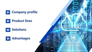 Company profile
01
Product lines
02
Solutions
03
Advantages
04
 