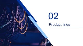 Product lines
02
 