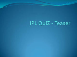 IPL QuiZ - Teaser 