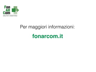 Per maggiori informazioni:
fonarcom.it
 