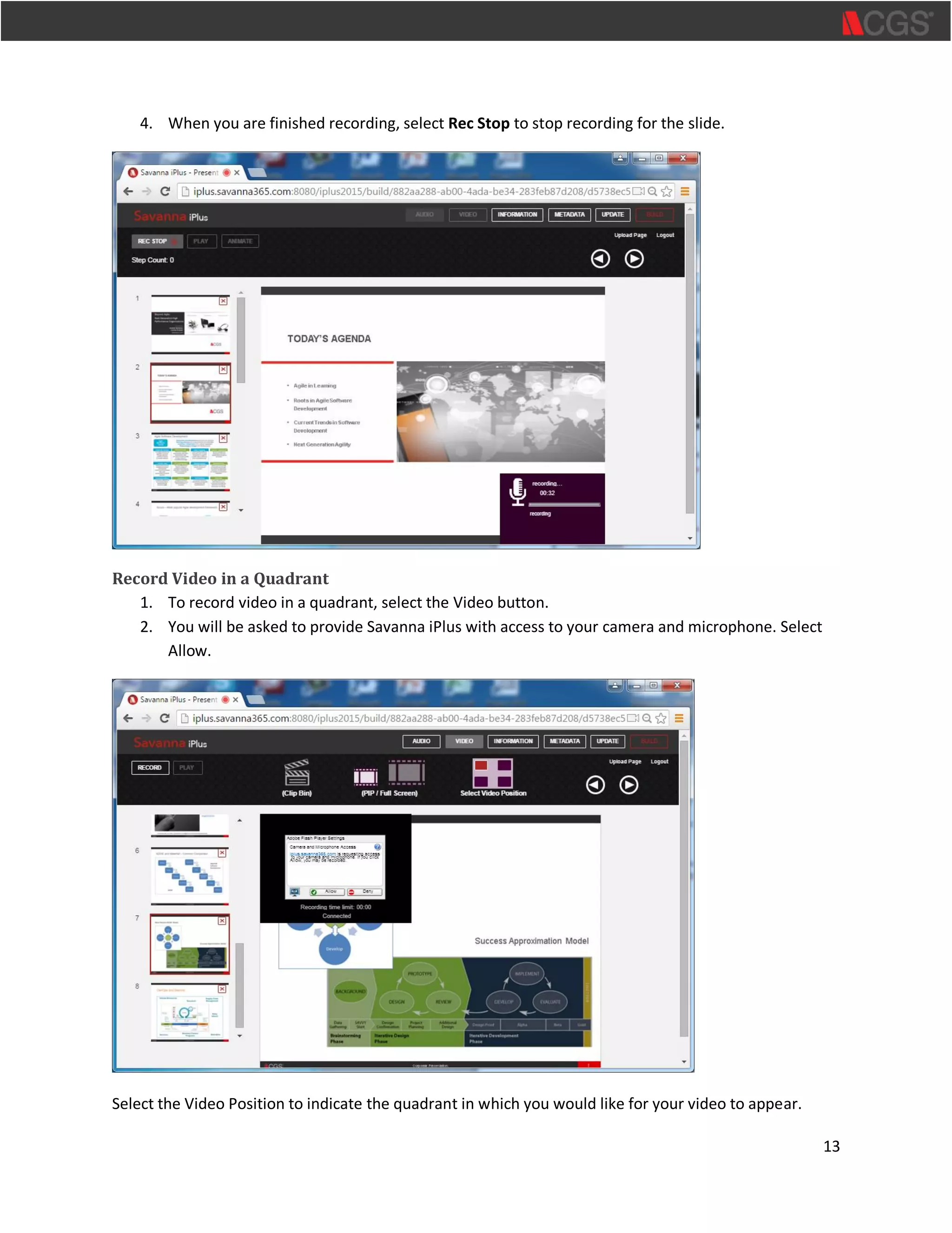 13
4. When you are finished recording, select Rec Stop to stop recording for the slide.
Record Video in a Quadrant
1. To record video in a quadrant, select the Video button.
2. You will be asked to provide Savanna iPlus with access to your camera and microphone. Select
Allow.
Select the Video Position to indicate the quadrant in which you would like for your video to appear.
 