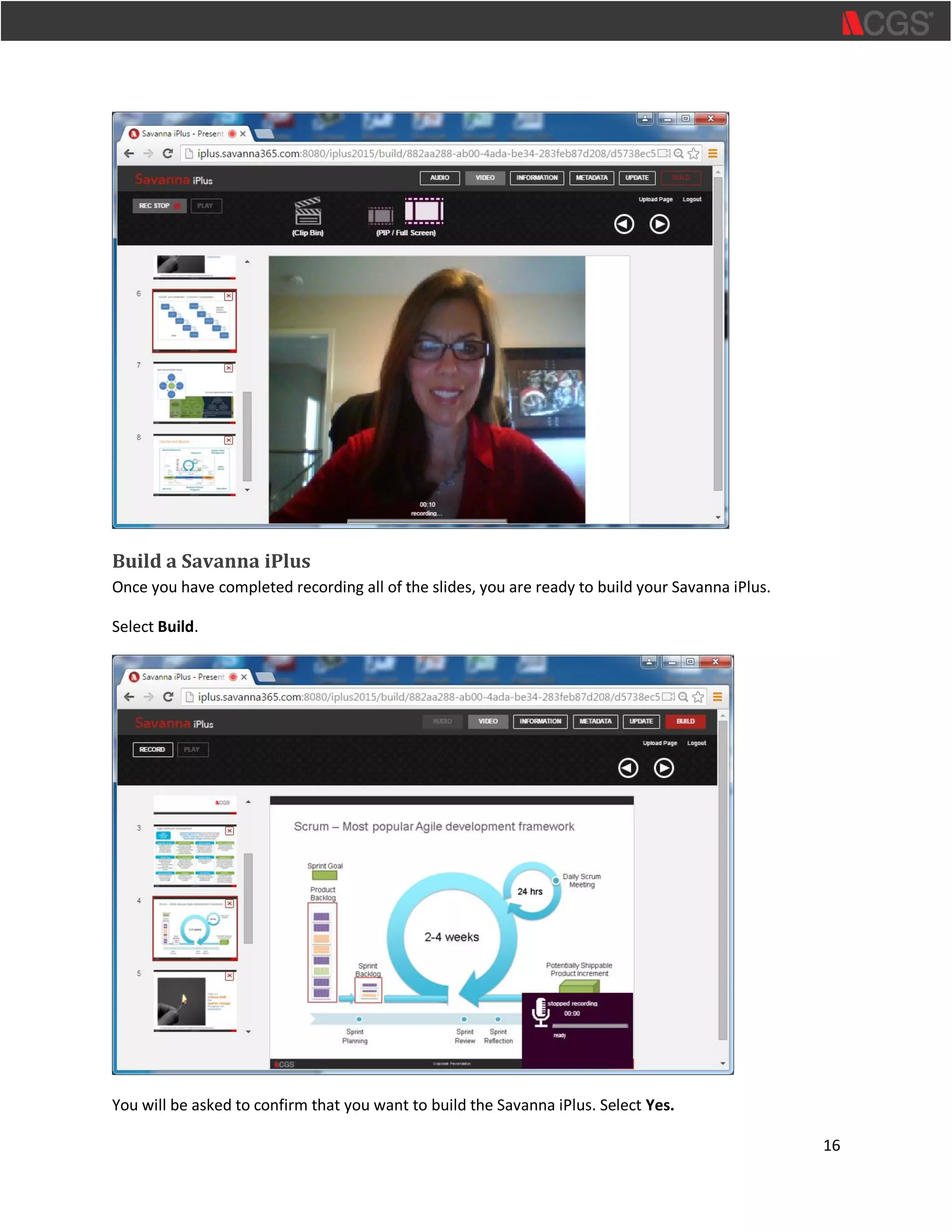 16
Build a Savanna iPlus
Once you have completed recording all of the slides, you are ready to build your Savanna iPlus.
Select Build.
You will be asked to confirm that you want to build the Savanna iPlus. Select Yes.
 