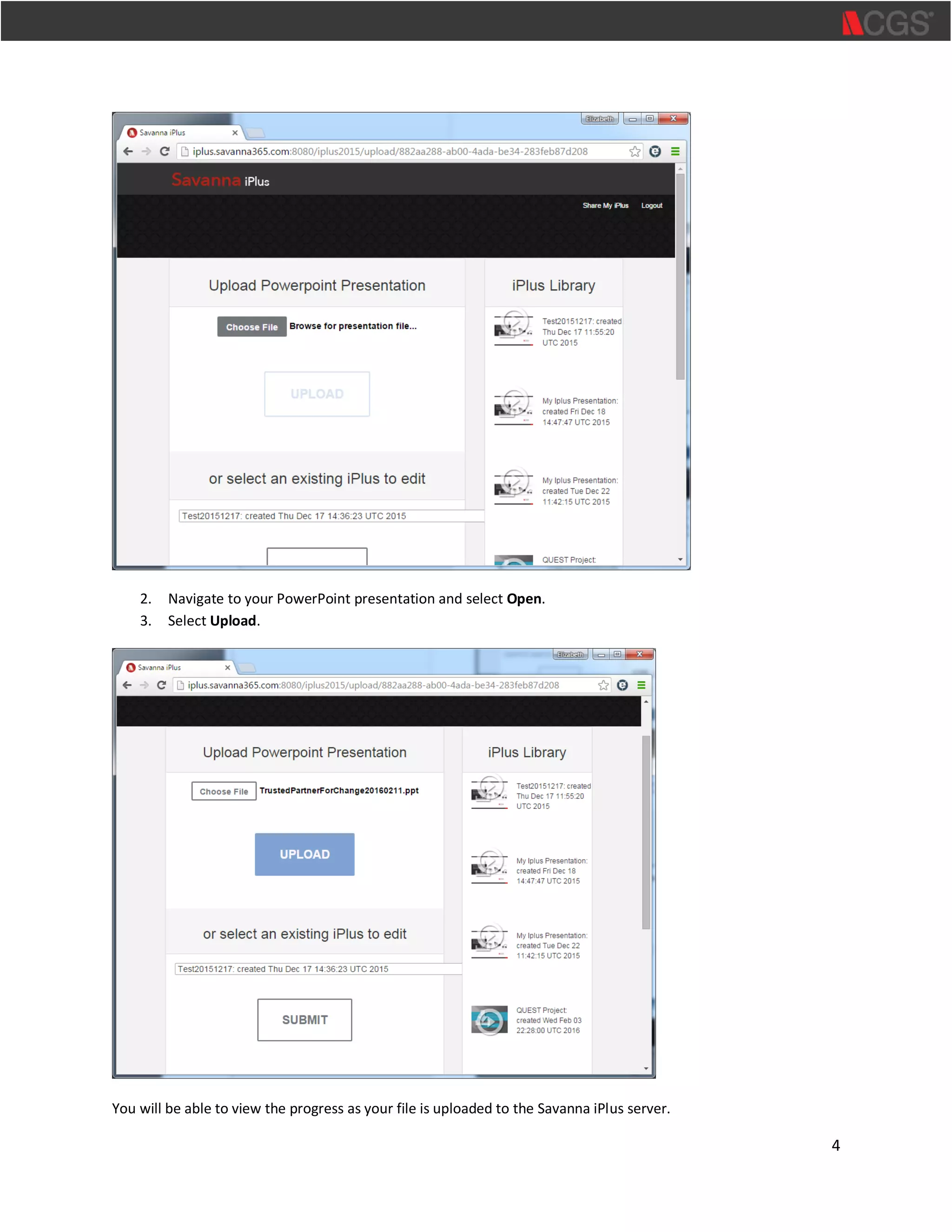 4
2. Navigate to your PowerPoint presentation and select Open.
3. Select Upload.
You will be able to view the progress as your file is uploaded to the Savanna iPlus server.
 