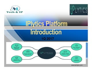 IPlyticsIPlytics PlatformPlatform
IntroductionIntroduction
www.techipm.com
IntroductionIntroduction
1Q 20171Q 2017
 