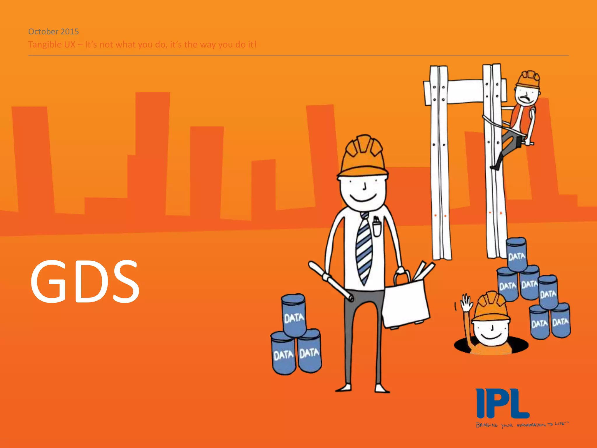 October 2015
Tangible UX – It’s not what you do, it’s the way you do it!
GDS
 