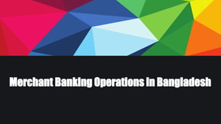 Merchant Banking Operations in Bangladesh
 