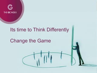 Its time to Think Differently
Change the Game
 