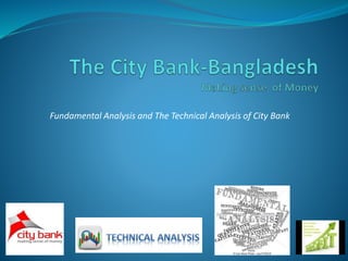 Fundamental Analysis and The Technical Analysis of City Bank
 
