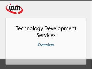 Technology DevelopmentServices Overview 