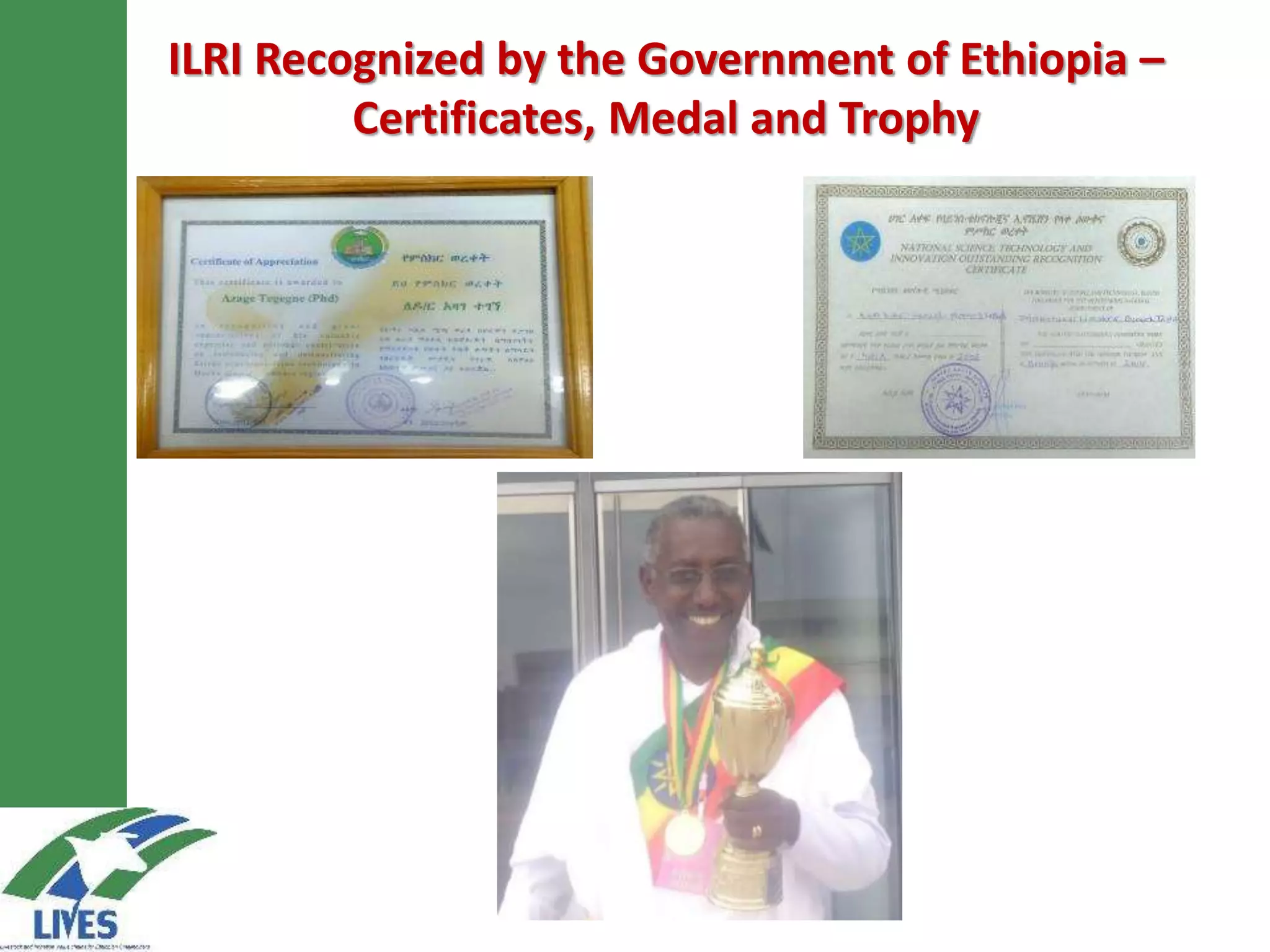 ILRI Recognized by the Government of Ethiopia –
Certificates, Medal and Trophy
 
