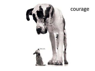 courage
 