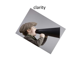 clarity
 