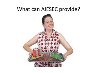 What can AIESEC provide?
 