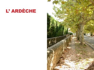 L’ ARDÈCHE
 