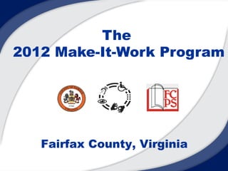 The
2012 Make-It-Work Program




   Fairfax County, Virginia
 