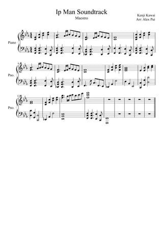 











































12
Pno.








 

 

Kenji Kawai
Arr: Alex Pui
 


 

 




Pno.
6



   

Maestro
Ip Man Soundtrack
44 
44 
Piano
 