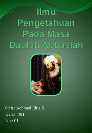 0leh : Achmad Idris K
Kelas : 8H
No : 01
 
