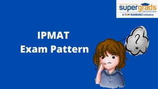 IPMAT
Exam Pattern
 
