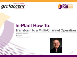 In-Plant How To:
Transform to a Multi-Channel Operation
Presented by Grafaccent

Phil Larson
AVP, Business Development
 