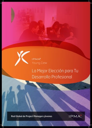 La Mejor Elección para Tu
Desarrollo Profesional
Red Global de Project Managers jóvenes
Young CrewYoung Crew
 