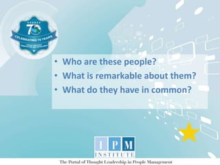 • Who are these people?
• What is remarkable about them?
• What do they have in common?
★
 