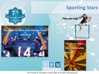 Sporting Stars
They aim high
They know the value of working as a team
- collectively
The are on target –
they excel in what
they do
 