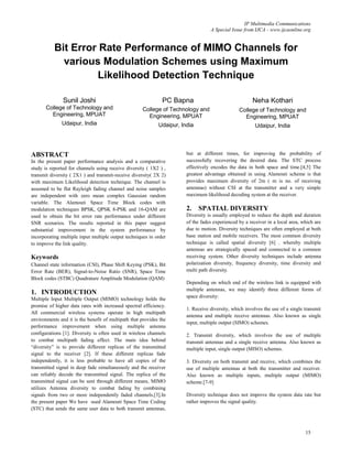 IP Multimedia Communications
                                                                                   A Special Issue from IJCA - www.ijcaonline.org


           Bit Error Rate Performance of MIMO Channels for
             various Modulation Schemes using Maximum
                    Likelihood Detection Technique

               Sunil Joshi                                     PC Bapna                                Neha Kothari
       College of Technology and                     College of Technology and                   College of Technology and
         Engineering, MPUAT                            Engineering, MPUAT                          Engineering, MPUAT
              Udaipur, India                                 Udaipur, India                              Udaipur, India




ABSTRACT                                                                but at different times, for improving the probability of
In the present paper performance analysis and a comparative             successfully recovering the desired data. The STC process
study is reported for channels using receive diversity ( 1X2 ) ,        effectively encodes the data in both space and time.[4,5] The
transmit diversity ( 2X1 ) and transmit-receive diversity( 2X 2)        greatest advantage obtained in using Alamouti scheme is that
with maximum Likelihood detection technique. The channel is             provides maximum diversity of 2m ( m is no. of receiving
assumed to be flat Rayleigh fading channel and noise samples            antennas) without CSI at the transmitter and a very simple
are independent with zero mean complex Gaussian random                  maximum likelihood decoding system at the receiver.
variable. The Alamouti Space Time Block codes with
modulation techniques BPSK, QPSK 8-PSK and 16-QAM are                   2.    SPATIAL DIVERSITY
used to obtain the bit error rate performance under different           Diversity is usually employed to reduce the depth and duration
SNR scenarios. The results reported in this paper suggest               of the fades experienced by a receiver in a local area, which are
substantial improvement in the system performance by                    due to motion. Diversity techniques are often employed at both
incorporating multiple input multiple output techniques in order        base station and mobile receivers. The most common diversity
to improve the link quality.                                            technique is called spatial diversity [6] , whereby multiple
                                                                        antennas are strategically spaced and connected to a common
Keywords                                                                receiving system. Other diversity techniques include antenna
Channel state information (CSI), Phase Shift Keying (PSK), Bit          polarization diversity, frequency diversity, time diversity and
Error Rate (BER), Signal-to-Noise Ratio (SNR), Space Time               multi path diversity.
Block codes (STBC) Quadrature Amplitude Modulation (QAM)
                                                                        Depending on which end of the wireless link is equipped with
                                                                        multiple antennas, we may identify three different forms of
1. INTRODUCTION
                                                                        space diversity:
Multiple Input Multiple Output (MIMO) technology holds the
promise of higher data rates with increased spectral efficiency.
                                                                        1. Receive diversity, which involves the use of a single transmit
All commercial wireless systems operate in high multipath
                                                                        antenna and multiple receive antennas. Also known as single
environments and it is the benefit of multipath that provides the
                                                                        input, multiple output (SIMO) schemes.
performance improvement when using multiple antenna
configurations [1]. Diversity is often used in wireless channels        2. Transmit diversity, which involves the use of multiple
to combat multipath fading effect. The main idea behind                 transmit antennas and a single receive antenna. Also known as
“diversity” is to provide different replicas of the transmitted         multiple input, single output (MISO) schemes.
signal to the receiver [2]. If these different replicas fade
independently, it is less probable to have all copies of the            3. Diversity on both transmit and receive, which combines the
transmitted signal in deep fade simultaneously and the receiver         use of multiple antennas at both the transmitter and receiver.
can reliably decode the transmitted signal. The replica of the          Also known as multiple inputs, multiple output (MIMO)
transmitted signal can be sent through different means, MIMO            scheme.[7-9]
utilizes Antenna diversity to combat fading by combining
signals from two or more independently faded channels.[3].In            Diversity technique does not improve the system data rate but
the present paper We have used Alamouti Space Time Coding               rather improves the signal quality.
(STC) that sends the same user data to both transmit antennas,



                                                                                                                                 15
 