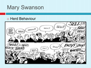 Mary Swanson
 Herd Behaviour
 