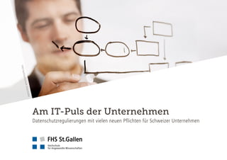 FHOFachhochschuleOstschweiz
Am IT-Puls der Unternehmen
Datenschutzregulierungen mit vielen neuen Pflichten für Schweizer Unternehmen
 
