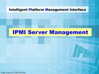 I ntelligent  P latform  M anagement  I nterface IPMI Server Management IPMI 