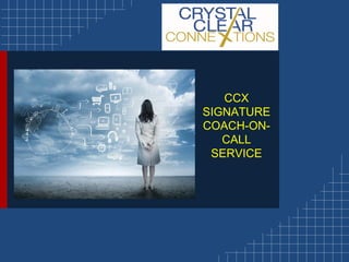 CCX
SIGNATURE
COACH-ON-
CALL
SERVICE
 
