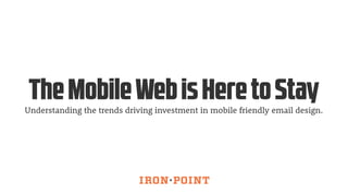 The Mobile Web is Here to Stay

Understanding the trends driving investment in mobile friendly email design.

 