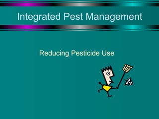 Integrated Pest Management

Reducing Pesticide Use

 
